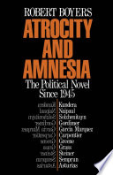 Atrocity and amnesia the political novel since 1945 /