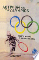 Activism and the Olympics : dissent at the games in Vancouver and London /