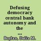 Defusing democracy central bank autonomy and the transition from authoritarian rule /