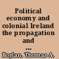 Political economy and colonial Ireland the propagation and ideological function of economic discourse in the nineteenth century /