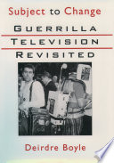 Subject to change : guerrilla television revisited /
