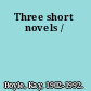 Three short novels /