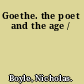 Goethe. the poet and the age /