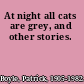 At night all cats are grey, and other stories.