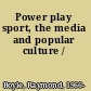 Power play sport, the media and popular culture /