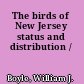 The birds of New Jersey status and distribution /