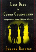 Last days in cloud cuckooland : dispatches from white Africa /