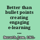 Better than bullet points creating engaging e-learning with PowerPoint, second edition /