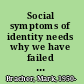 Social symptoms of identity needs why we have failed to solve our social problems, and what to do about it /