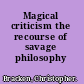 Magical criticism the recourse of savage philosophy /