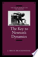 The key to Newton's dynamics : the Kepler problem and the Principia : containing an English translation of sections 1, 2, and 3 of book one from the first (1687) edition of Newton's Mathematical principles of natural philosophy /