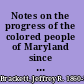 Notes on the progress of the colored people of Maryland since the war. A supplement to The negro in Maryland: a study of the institution of slavery.