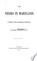 The negro in Maryland; a study of the institution of slavery;