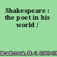 Shakespeare : the poet in his world /