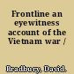 Frontline an eyewitness account of the Vietnam war /