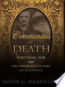 Communities of death : Whitman, Poe, and the American culture of mourning /