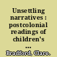 Unsettling narratives : postcolonial readings of children's literature /