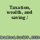 Taxation, wealth, and saving /