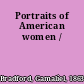 Portraits of American women /