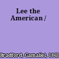 Lee the American /