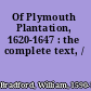 Of Plymouth Plantation, 1620-1647 : the complete text, /