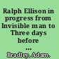 Ralph Ellison in progress from Invisible man to Three days before the shooting-- /