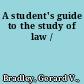 A student's guide to the study of law /