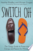 Switch off : the clergy guide to preserving energy and passion for ministry /