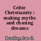 Celtic Christianity : making myths and chasing dreams /