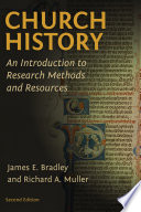 Church history : an introduction to research methods and resources /