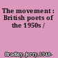 The movement : British poets of the 1950s /