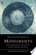 The significance of monuments on the shaping of human experience in Neolithic and Bronze Age Europe /