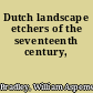 Dutch landscape etchers of the seventeenth century,