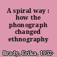 A spiral way : how the phonograph changed ethnography /