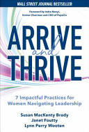 Arrive and thrive : 7 impactful practices for women navigating leadership /