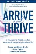 Arrive and thrive : 7 impactful practices for women navigating leadership /