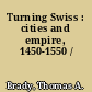 Turning Swiss : cities and empire, 1450-1550 /