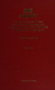 Big story : how the American press and television reported and interpreted the crisis of Tet 1968 in Vietnam and Washington /