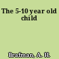 The 5-10 year old child