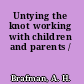Untying the knot working with children and parents /