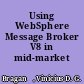 Using WebSphere Message Broker V8 in mid-market environments