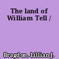 The land of William Tell /