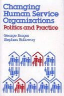 Changing human service organizations : politics and practice /