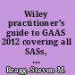 Wiley practitioner's guide to GAAS 2012 covering all SASs, SSAEs, SSARSs, and interpretations /