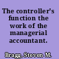 The controller's function the work of the managerial accountant.