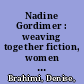 Nadine Gordimer : weaving together fiction, women and politics /