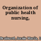 Organization of public health nursing,