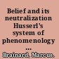 Belief and its neutralization Husserl's system of phenomenology in Ideas I /