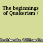 The beginnings of Quakerism /