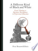 A different kind of black and white : visual thinking as epistemic development in professional education /